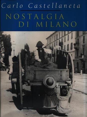 Nostalgia di Milano - Carlo Castellaneta - Libro Mondadori 1997, Illustrati. I luoghi e la storia | Libraccio.it