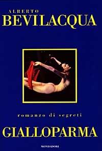 GialloParma - Alberto Bevilacqua - Libro Mondadori 1997, I libri di Alberto Bevilacqua | Libraccio.it