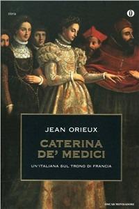 Caterina de' Medici - Jean Orieux - Libro Mondadori 1997, Oscar storia | Libraccio.it