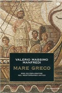 Mare greco. Eroi ed esploratori nel Mediterraneo antico - Valerio Massimo Manfredi, Lorenzo Braccesi - Libro Mondadori 1997, Oscar storia | Libraccio.it