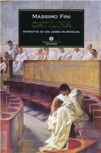 Catilina. Ritratto di un uomo in rivolta - Massimo Fini - Libro Mondadori 1998, Oscar storia | Libraccio.it