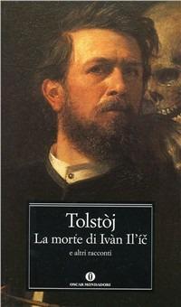 La morte di Ivan Il'ic e altri racconti - Lev Tolstoj - Libro Mondadori 1999, Oscar classici | Libraccio.it
