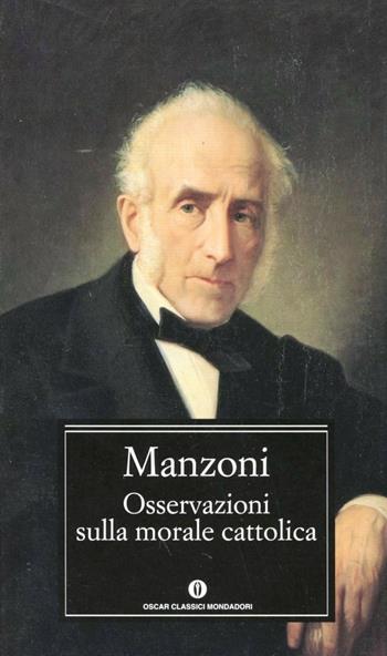 Osservazioni sulla morale cattolica - Alessandro Manzoni - Libro Mondadori 1997, Oscar classici | Libraccio.it