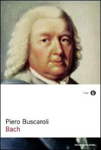 Bach - Piero Buscaroli - Libro Mondadori 1998, Oscar saggi | Libraccio.it