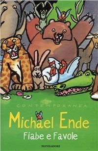 Fiabe e favole - Michael Ende - Libro Mondadori 1997, Contemporanea | Libraccio.it