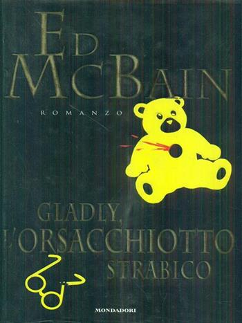 Gladly, l'orsacchiotto strabico - Ed McBain - Libro Mondadori 1997, Superblues hardcover | Libraccio.it