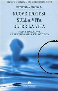 Nuove ipotesi su «La vita oltre la vita» - Raymond A. jr. Moody - Libro Mondadori 1997, Oscar nuovi misteri | Libraccio.it