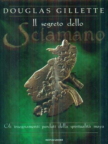 Il segreto dello sciamano - Douglas Gillette - Libro Mondadori 1997, I grandi misteri | Libraccio.it