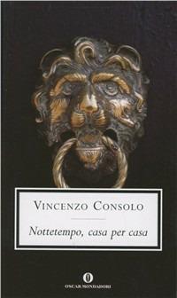 Nottetempo, casa per casa - Vincenzo Consolo - Libro Mondadori 1997, Oscar scrittori moderni | Libraccio.it