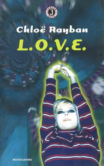 L.O.V.E. - Chloë Rayban - Libro Mondadori 1997, Gaia junior | Libraccio.it