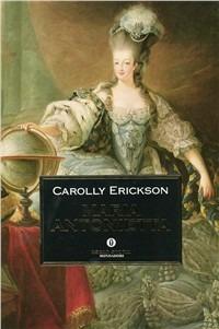Maria Antonietta - Carolly Erickson - Libro Mondadori 1997, Oscar storia | Libraccio.it