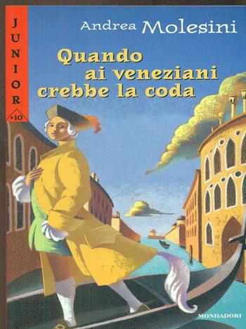 Quando ai veneziani crebbe la coda - Andrea Molesini - Libro Mondadori 1997, Junior +10 | Libraccio.it