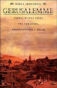 Gerusalemme. Storia di una città tra ebraismo, cristianesimo e Islam - Karen Armstrong - Libro Mondadori 1999, Storia | Libraccio.it