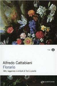 Florario. Miti, leggende e simboli di fiori e piante - Alfredo Cattabiani - Libro Mondadori 1998, Oscar saggi | Libraccio.it