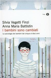 I bambini sono cambiati. La psicologia dei bambini dai cinque ai dieci anni - Silvia Vegetti Finzi, Anna Maria Battistin - Libro Mondadori 1998, Oscar saggi | Libraccio.it