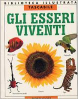 Gli esseri viventi  - Libro Mondadori 1998, Biblioteca illustrata tascabile | Libraccio.it