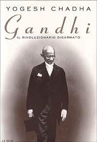 Gandhi. Il rivoluzionario disarmato - Yogesh Chadha - Libro Mondadori 1998, Le scie | Libraccio.it
