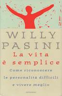 La vita è semplice. Come riconoscere le personalità difficili e vivere meglio - Willy Pasini - Libro Mondadori 1998, Saggi | Libraccio.it