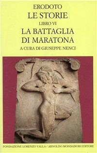 Le storie. Libro 6º: La battaglia di Maratona. Testo greco a fronte - Erodoto - Libro Mondadori 1998, Scrittori greci e latini | Libraccio.it