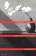 A lettere di fuoco - Patrizia Carrano - Libro Mondadori 1998, Scrittori italiani | Libraccio.it