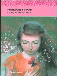 La figlia della luna - Margaret Mahy - Libro Mondadori 1998, Gaia junior | Libraccio.it