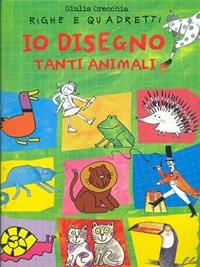 Righe e quadretti. Io disegno tanti animali - Giulia Orecchia - Libro Mondadori 1998, I libri attivi | Libraccio.it