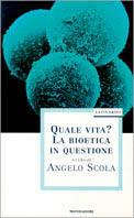 Quale vita? La bioetica in questione - Angelo Scola - Libro Mondadori 1998, Leonardo. Saggistica religiosa | Libraccio.it
