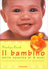 Il bambino. Dalla nascita ai 6 anni. Ediz. illustrata