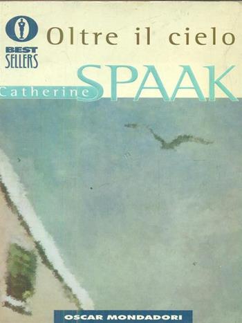 Oltre il cielo - Catherine Spaak - Libro Mondadori 1998, Oscar bestsellers | Libraccio.it