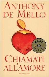 Chiamati all'amore. Riflessioni - Anthony De Mello - Libro Mondadori 1998, Oscar bestsellers | Libraccio.it