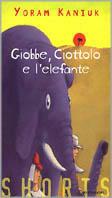 Giobbe, Ciottolo e l'elefanta - Yoram Kaniuk - Libro Mondadori 1998, Shorts | Libraccio.it