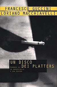 Un disco dei Platters - Francesco Guccini, Loriano Macchiavelli - Libro Mondadori 1998, Scrittori italiani | Libraccio.it