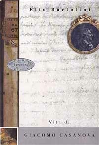 Vita di Casanova - Elio Bartolini - Libro Mondadori 1998, Scrittori italiani | Libraccio.it