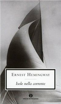 Isole nella corrente - Ernest Hemingway - Libro Mondadori 1998, Oscar scrittori moderni | Libraccio.it