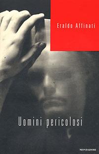 Uomini pericolosi - Eraldo Affinati - Libro Mondadori 1998, Letteratura contemporanea | Libraccio.it