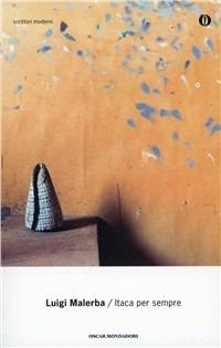 Itaca per sempre - Luigi Malerba - Libro Mondadori 1998, Oscar scrittori moderni | Libraccio.it