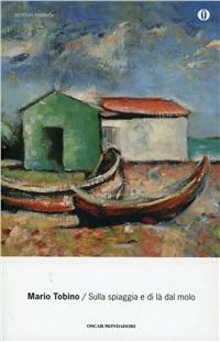 Sulla spiaggia e di là dal molo - Mario Tobino - Libro Mondadori 1998, Oscar scrittori moderni | Libraccio.it