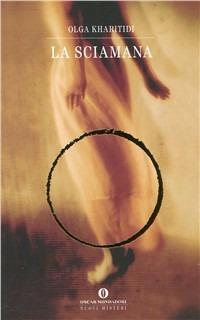La sciamana - Olga Kharitidi - Libro Mondadori 1998, Oscar nuovi misteri | Libraccio.it
