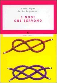 Nodi che servono. Per la nautica, il campeggio, l'alpinismo, la pesca - Mario Bigon, Guido Regazzoni - Libro Mondadori 1998, Oscar guide | Libraccio.it