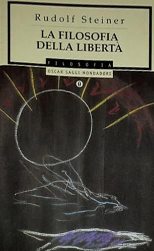 La filosofia della libertà - Rudolf Steiner - Libro Mondadori 1998, Oscar saggi | Libraccio.it