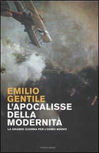 L' apocalisse della modernità. La Grande guerra per l'uomo nuovo - Emilio Gentile - Libro Mondadori 2008, Storia | Libraccio.it