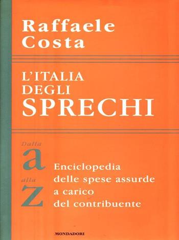 L' Italia degli sprechi - Raffaele Costa - Libro Mondadori 1998, Frecce | Libraccio.it