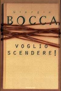 Voglio scendere! - Giorgio Bocca - Libro Mondadori 1998, I libri di Giorgio Bocca | Libraccio.it
