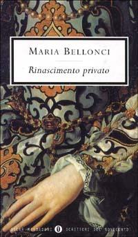 Rinascimento privato - Maria Bellonci - Libro Mondadori 1998, Oscar scrittori moderni | Libraccio.it