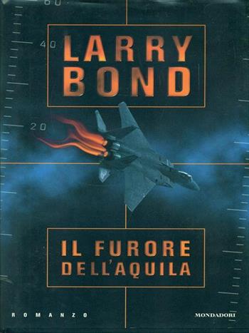 Il furore dell'aquila - Larry Bond - Libro Mondadori 1998, Omnibus stranieri | Libraccio.it