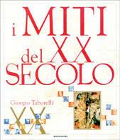I miti del XX secolo. Ediz. illustrata - Giorgio Taborelli - Libro Mondadori 1999, Illustrati. Personaggi | Libraccio.it