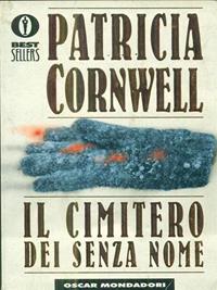 Il cimitero dei senza nome - Patricia D. Cornwell - Libro Mondadori 1998, Oscar bestsellers | Libraccio.it