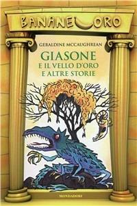 Giasone e il vello d'oro e altre storie - Geraldine McCaughrean - Libro Mondadori 1998, Banane oro | Libraccio.it