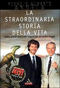 La straordinaria storia della vita. Dalle prime molecole organiche all'uomo d'oggi - Piero Angela, Alberto Angela - Libro Mondadori 1999, I supermiti | Libraccio.it