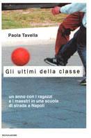 Gli ultimi della classe. Un anno con i ragazzi e i maestri in una scuola di strada a Napoli - Paola Tavella - Libro Mondadori 2000, Frecce | Libraccio.it